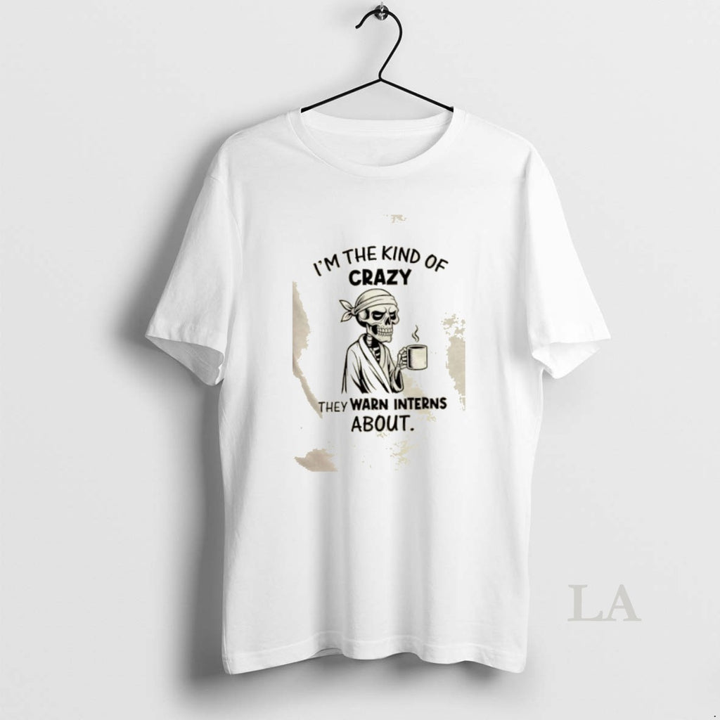 Original Skeleton Im The Kind Of Crazy They Warn Interns About T-Shirts, Hoodie, Sweatshirt | InkNestWear.com