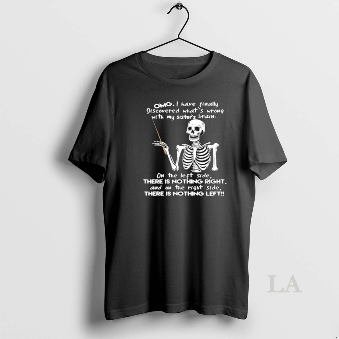 Original Skeleton Omg I Have Finally Discovered Whats Wrong With My Sisters Brain T-Shirts, Hoodie, Sweatshirt