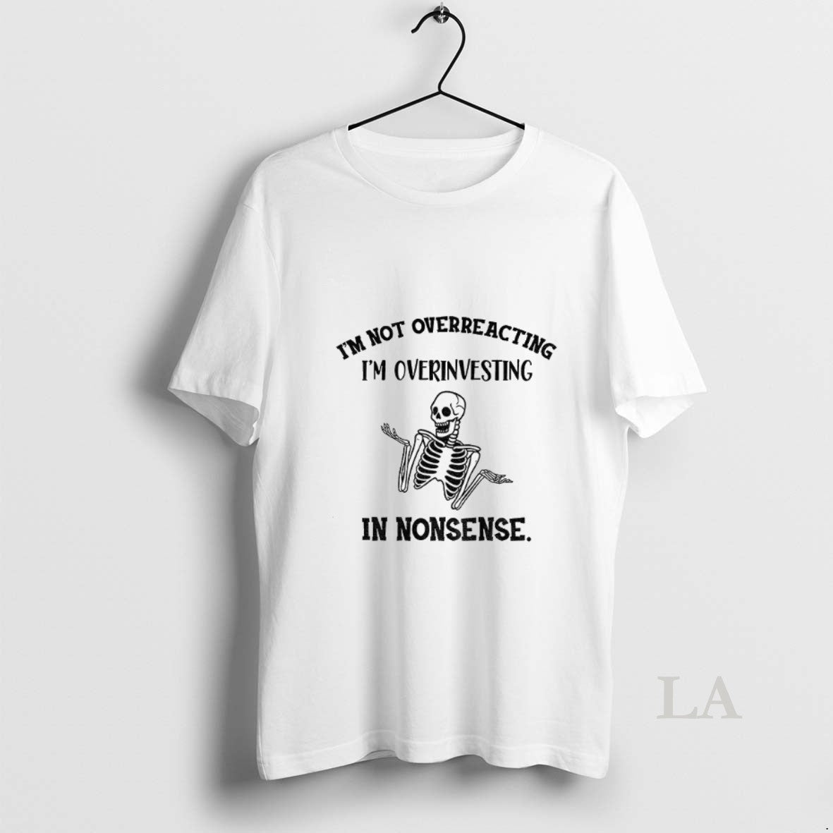 Original Skeleton Funny Im Not Overreacting Im Overinvesting In Nonsense T-Shirts, Hoodie, Sweatshirt | InkNestWear.com