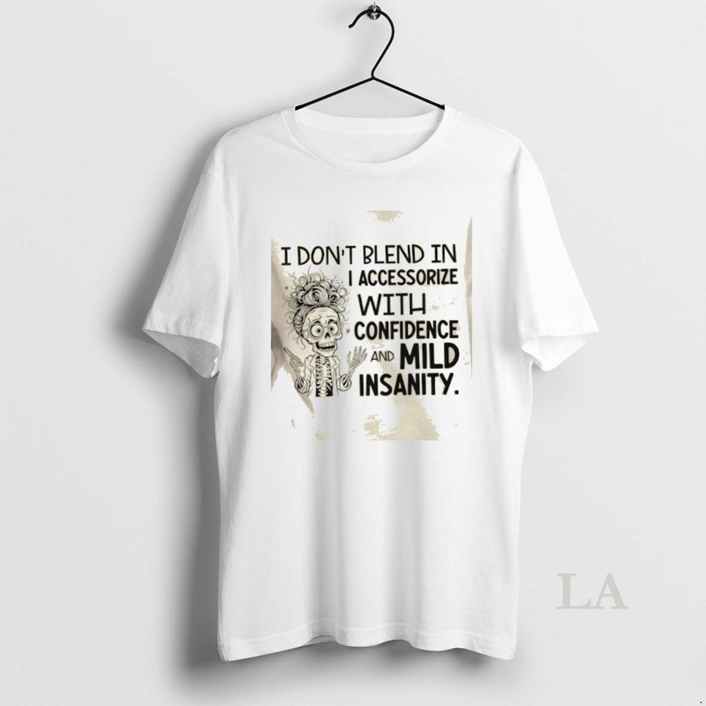 Original Skeleton Girl I Dont Blend In I Accessorize With Confidence And Mild Insanity T-Shirts, Hoodie, Sweatshirt