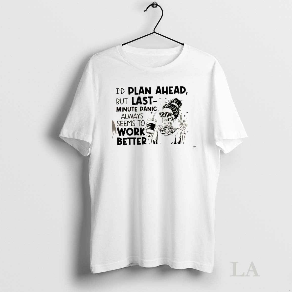Original Skeleton Girl Id Plan Ahead But Last Minute Panic Always Seems To Work Better T-Shirts, Hoodie, Sweatshirt