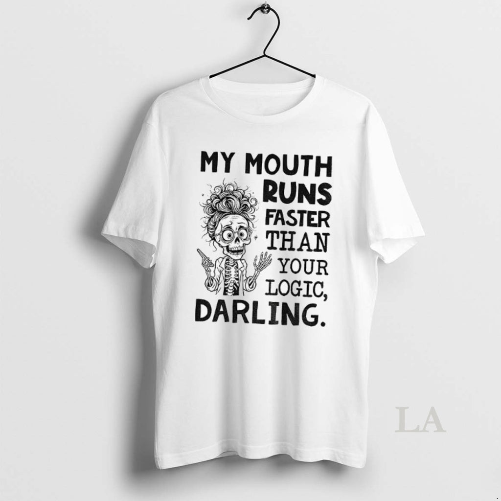 Original Skeleton My Mouth Runs Faster Than Your Logic Darling T-Shirts, Hoodie, Sweatshirt | InkNestWear.com