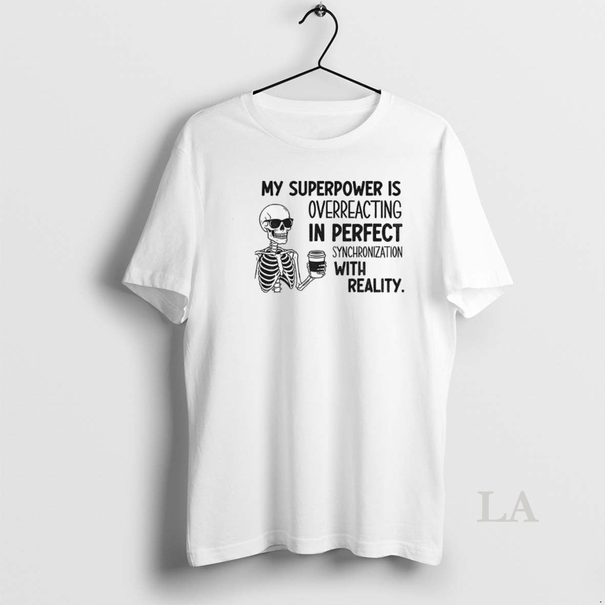 Original Skeleton My Superpower Is Overreacting In Perfect Synchronization With Reality T-Shirts, Hoodie, Sweatshirt