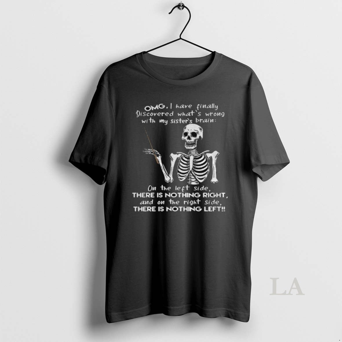 Original Skeleton Omg I Have Finally Discovered Whats Wrong With My Sisters Brain On The T-Shirts, Hoodie, Sweatshirt