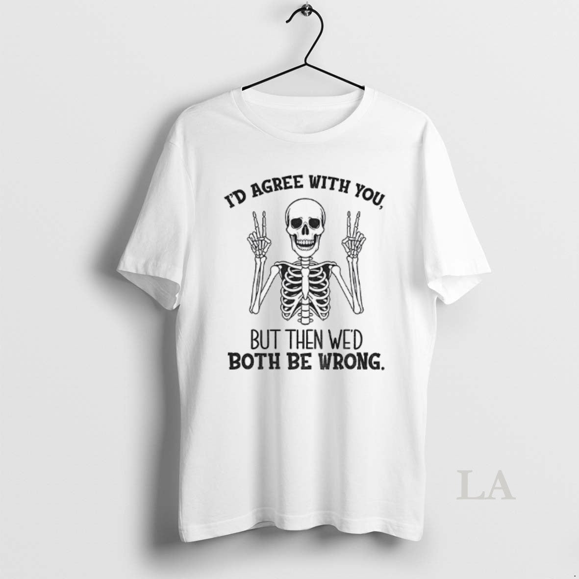 Original Skeleton Peace Hands Id Agree With You But Then Wed Both Be Wrong T-Shirts, Hoodie, Sweatshirt | InkNestWear.com
