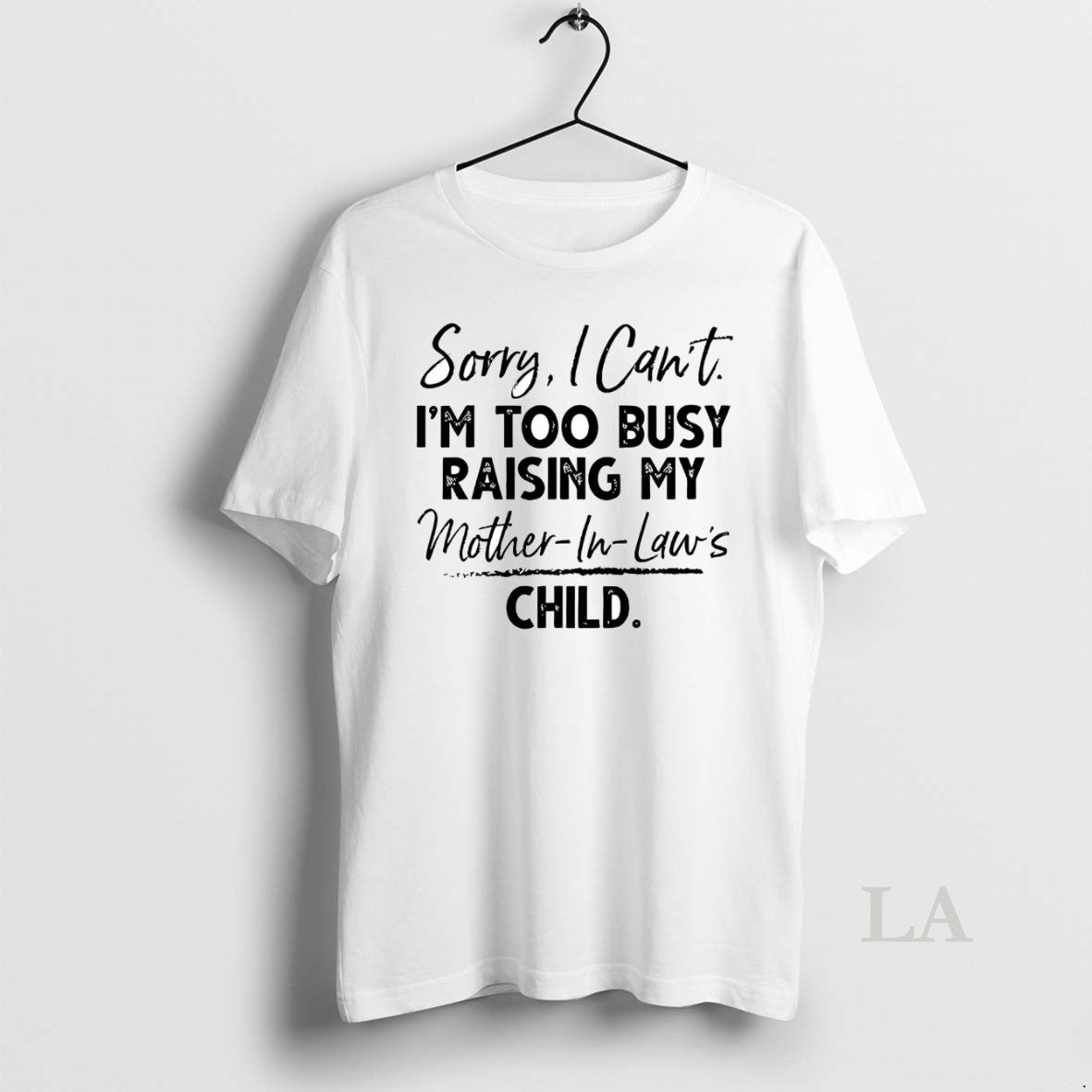 Original Sorry I Cant Im Too Busy Raising My Mother In Laws Child T-Shirts, Hoodie, Sweatshirt | InkNestWear.com