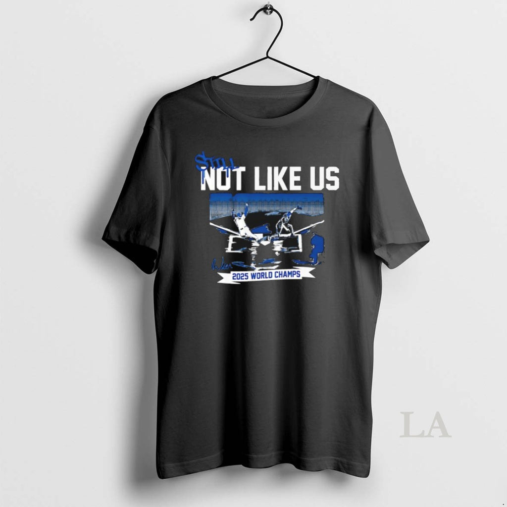 Original Still Not Like Us 2025 World Series Los Angeles Dodgers Signature T-Shirts, Hoodie, Sweatshirt | InkNestWear.com