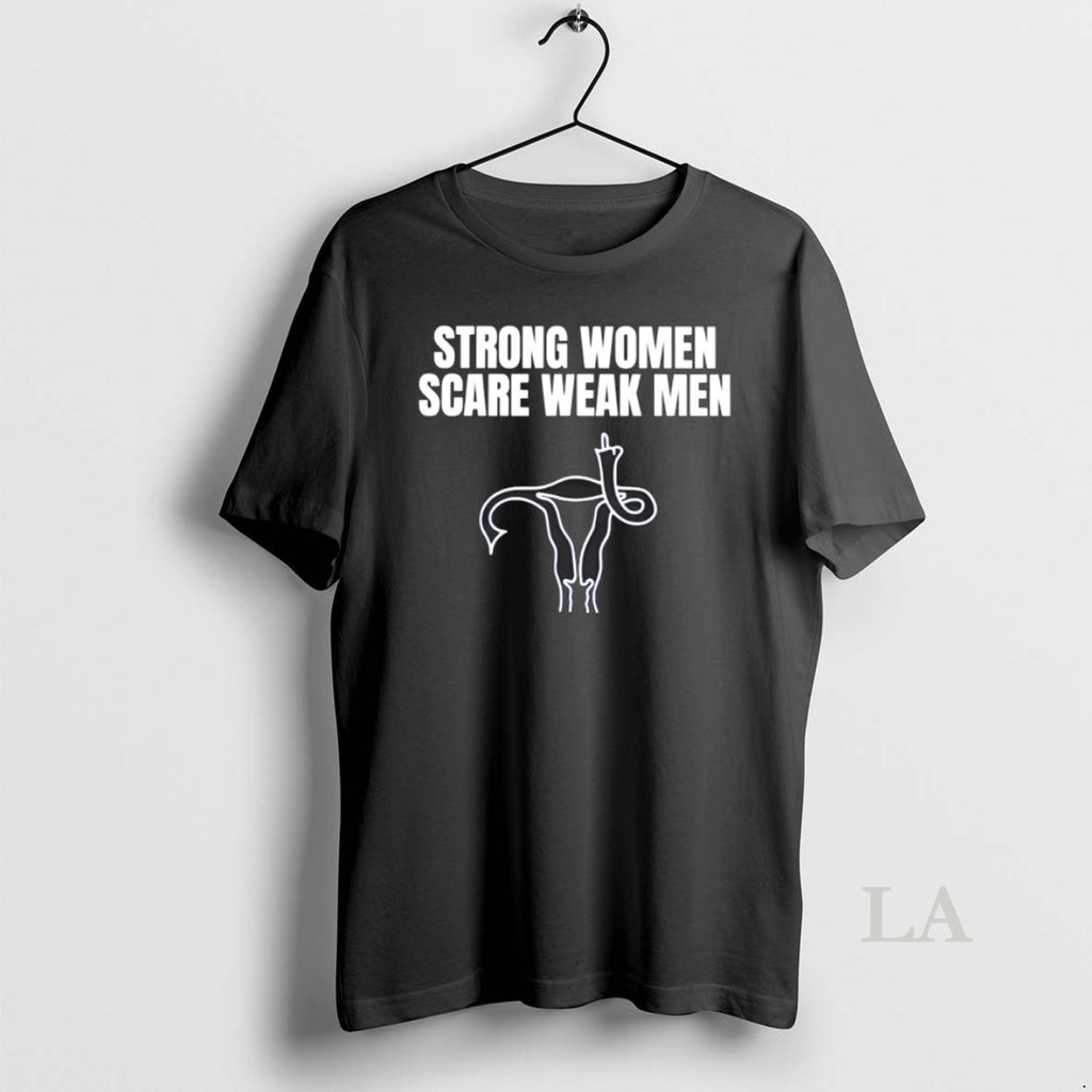 Original Strong Women Scare Weak Men Feminist Empowerment