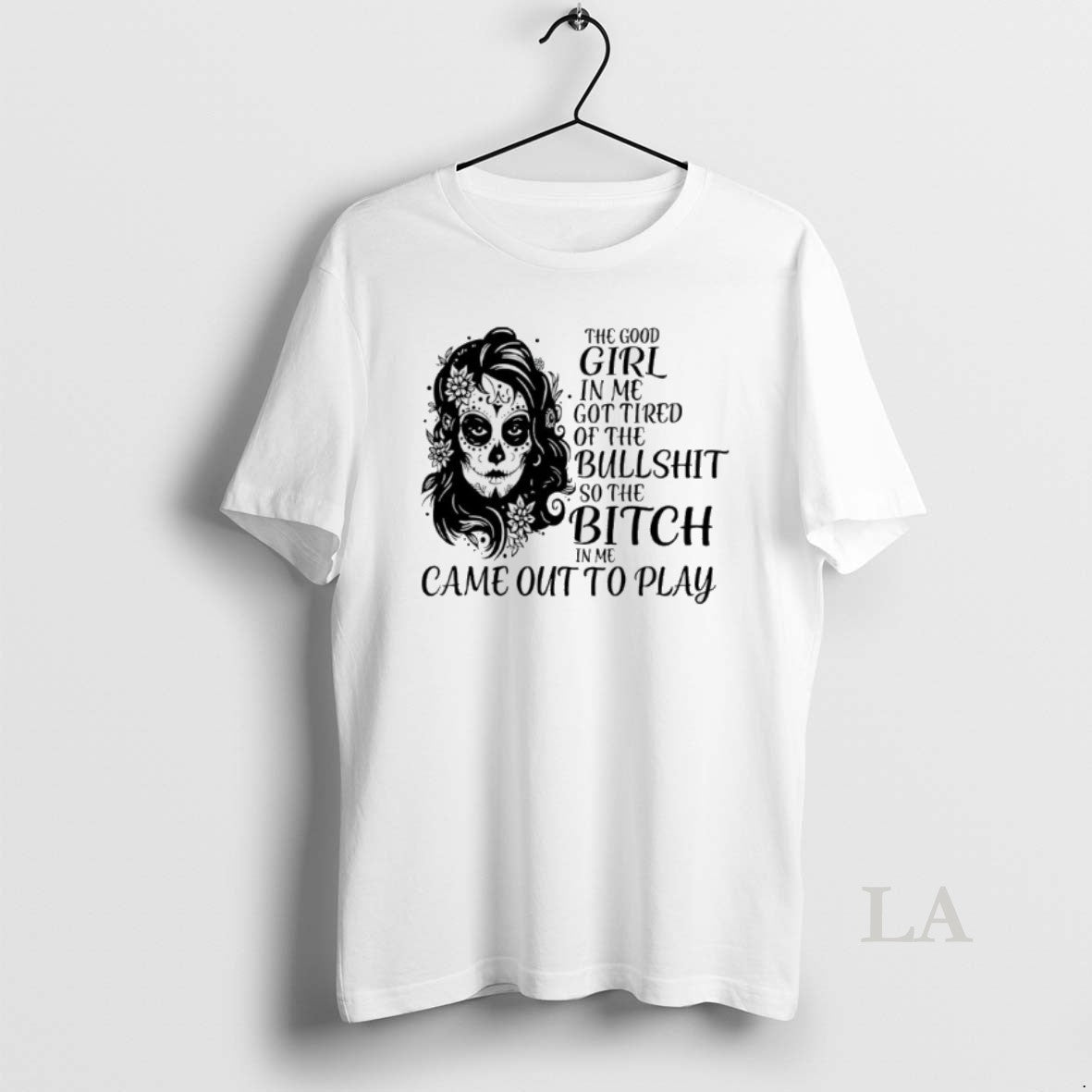 Original Sugar Skull Woman The Good Girl In Me Got Tired Of The Bullshit So T-Shirts, Hoodie, Sweatshirt | InkNestWear.com