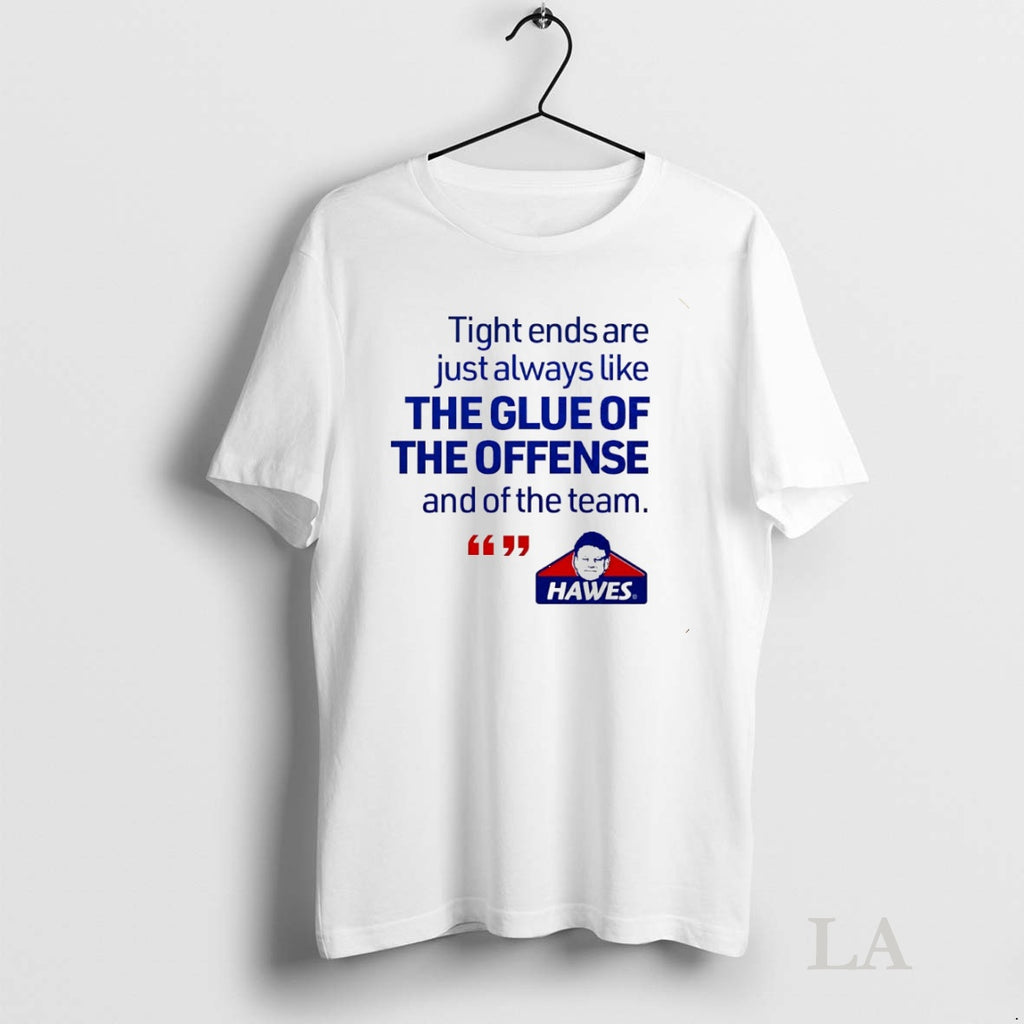 Original Tight Ends Are Just Always Like The Glue Of The Offense And Of The T-Shirts, Hoodie, Sweatshirt | InkNestWear.com