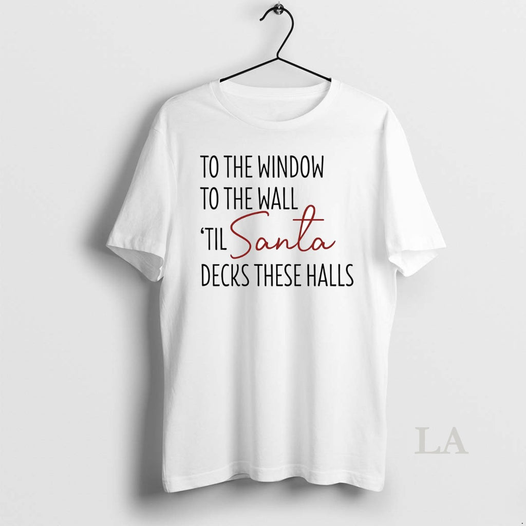 Original To The Window To The Hall Til Santa Decks These Halls Christmas T-Shirts, Hoodie, Sweatshirt | InkNestWear.com