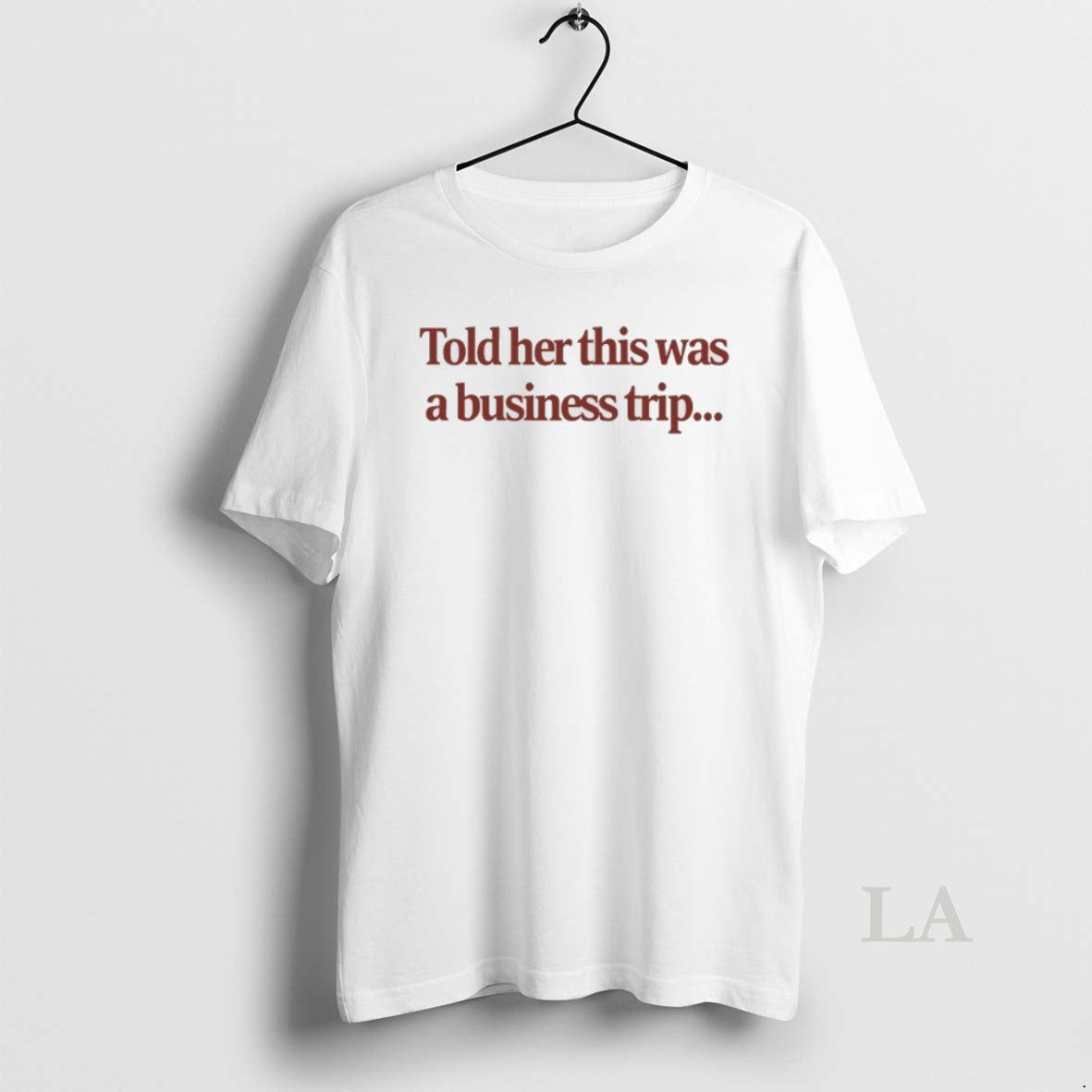 Original Told Her This Was A Business Trip T-Shirts, Hoodie, Sweatshirt | InkNestWear.com