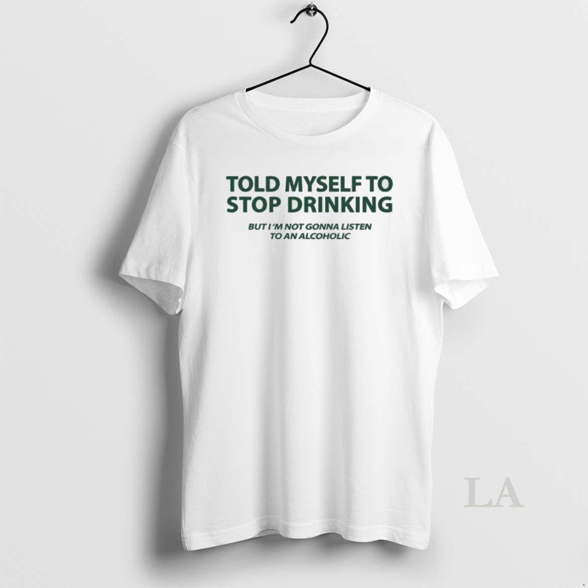 Original Told Myself To Stop Drinking But Im Not Gonna Listen To An Alcoholic T-Shirts, Hoodie, Sweatshirt | InkNestWear.com