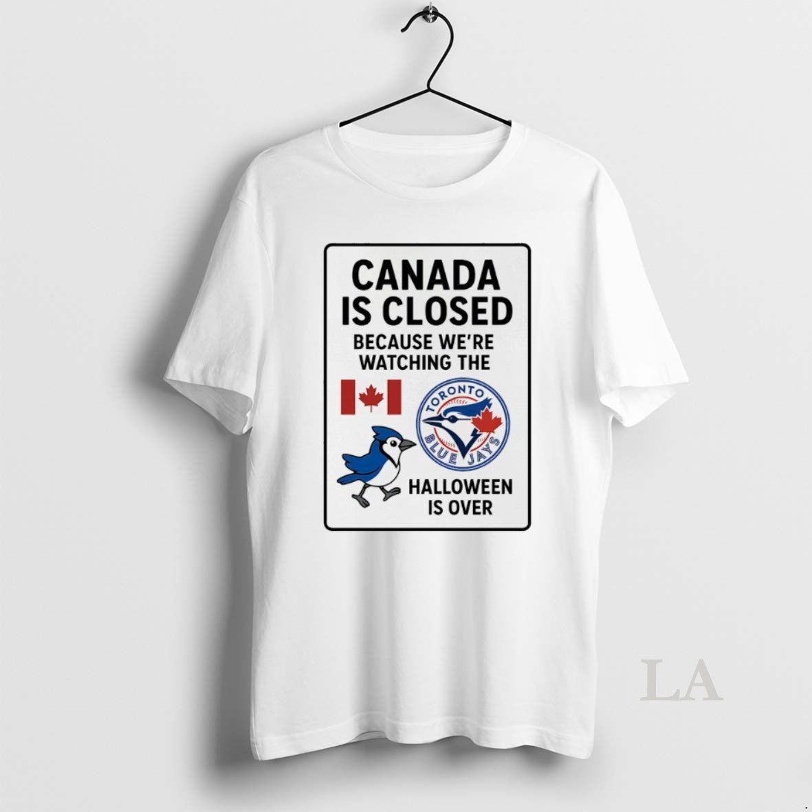 Original Toronto Blue Jays Canada Is Closed Because Were Watching The Halloween Is Over T-Shirts, Hoodie, Sweatshirt