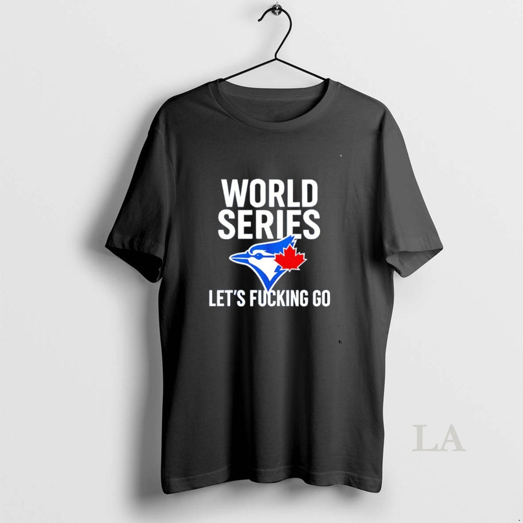 Original Toronto Blue Jays World Series 2025 Lets Fucking Go T-Shirts, Hoodie, Sweatshirt | InkNestWear.com