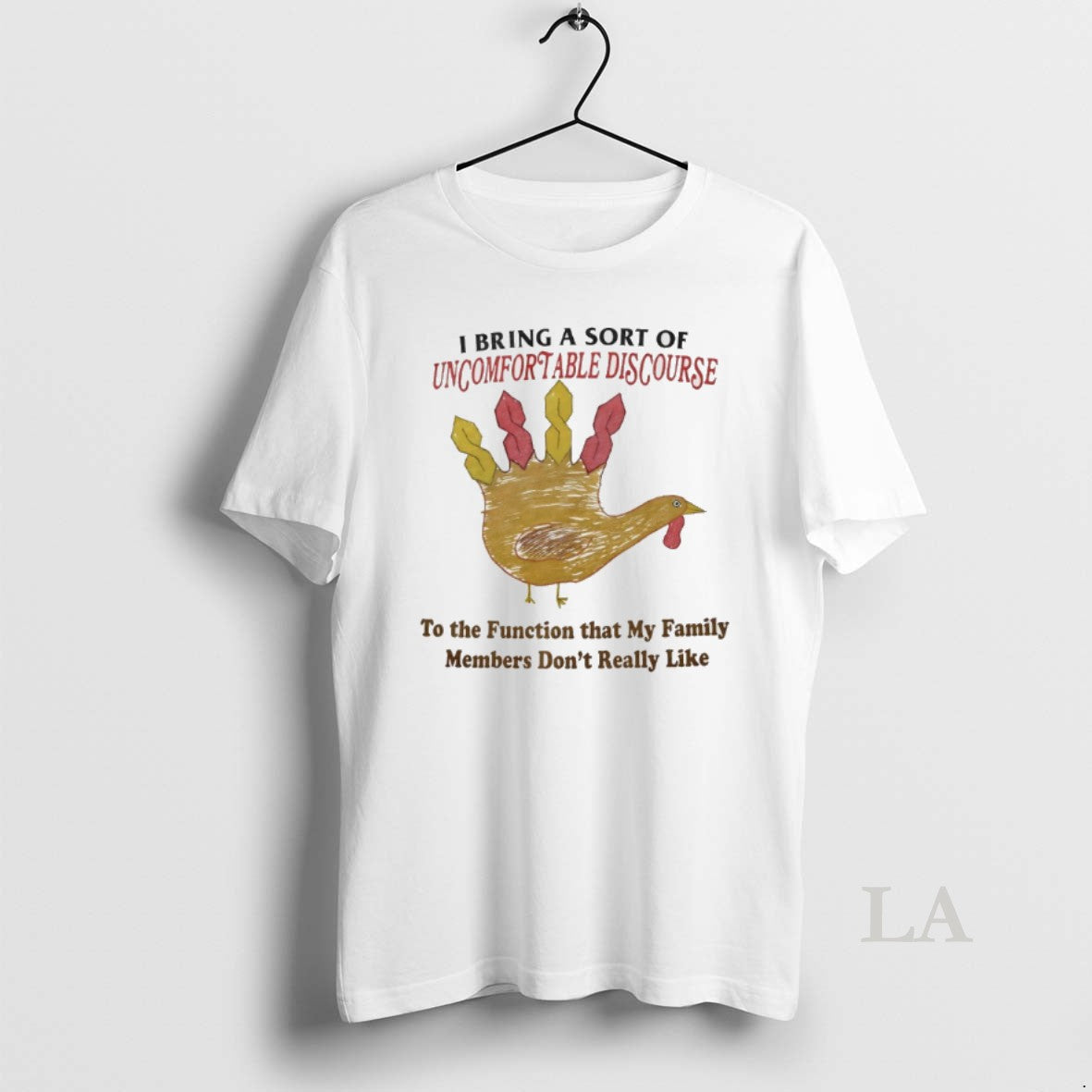 Original Turkey I Bring A Sort Of Uncomfortable Discourse To The Function That My Family T-Shirts, Hoodie, Sweatshirt