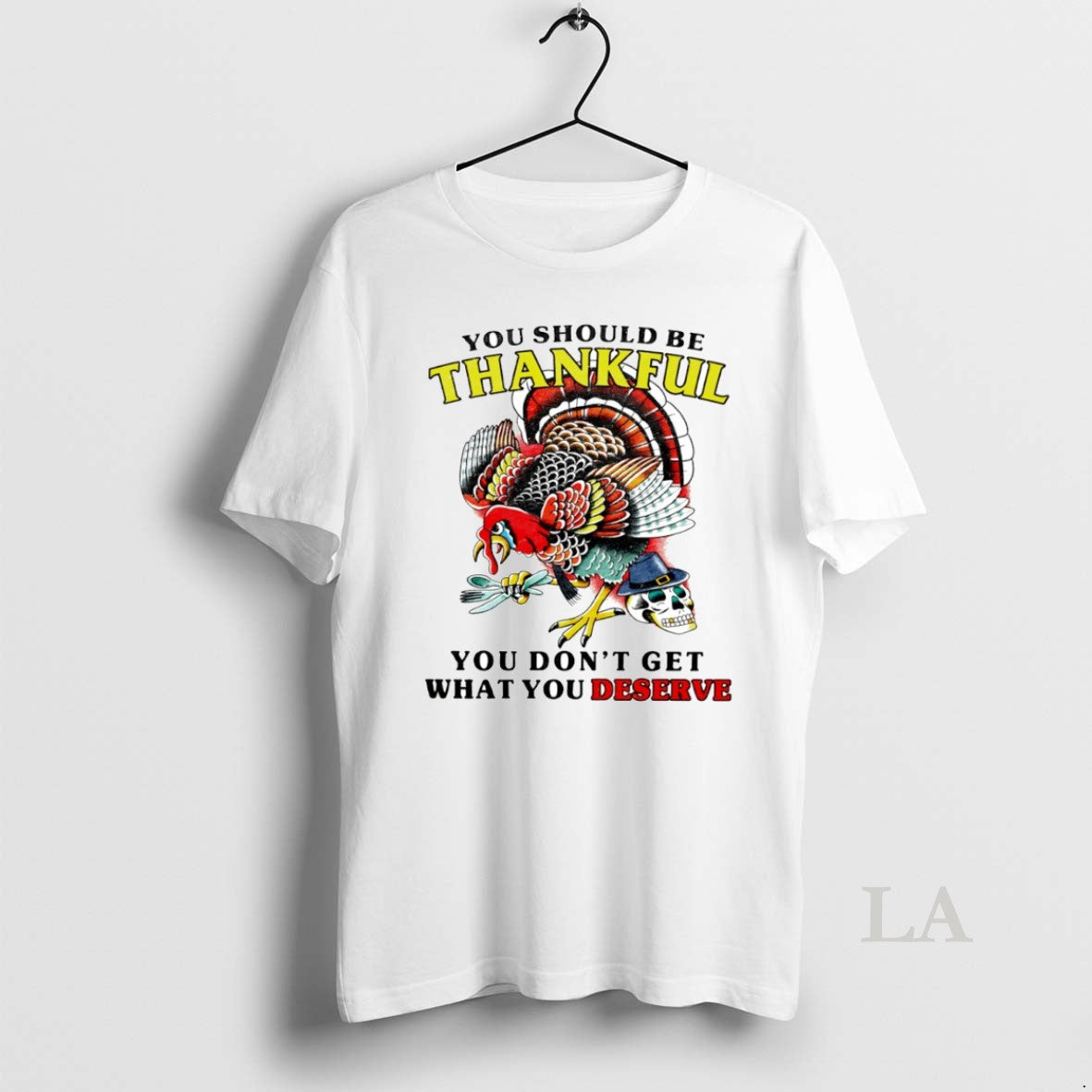 Original Turkey Thanksgiving You Should Be Thankful You Dont Get What You Deserve Circle T-Shirts, Hoodie, Sweatshirt