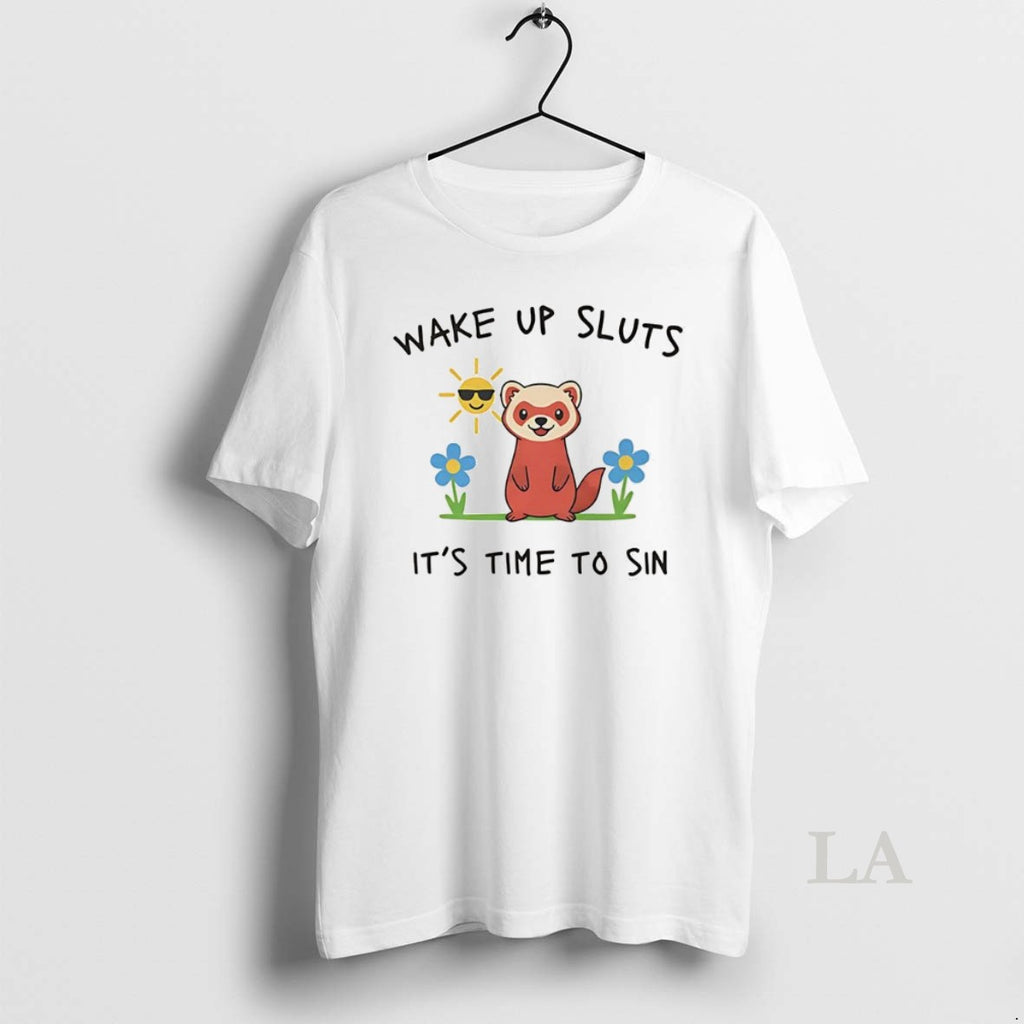 Original Wake Up Sluts Its Time To Sin Funny Weasel Paint T-Shirts, Hoodie, Sweatshirt | InkNestWear.com
