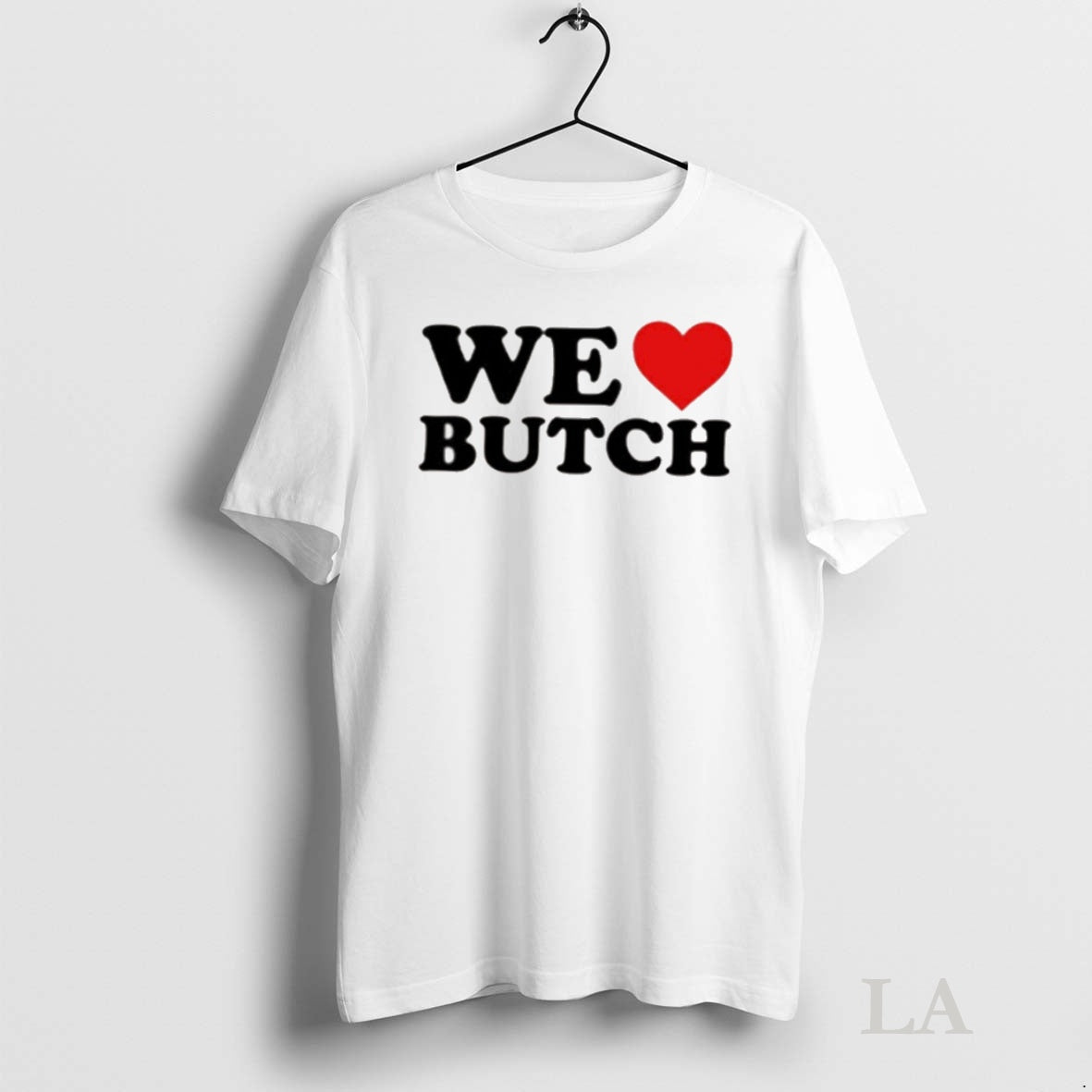 Original We Love Butch T-Shirts, Hoodie, Sweatshirt | InkNestWear.com