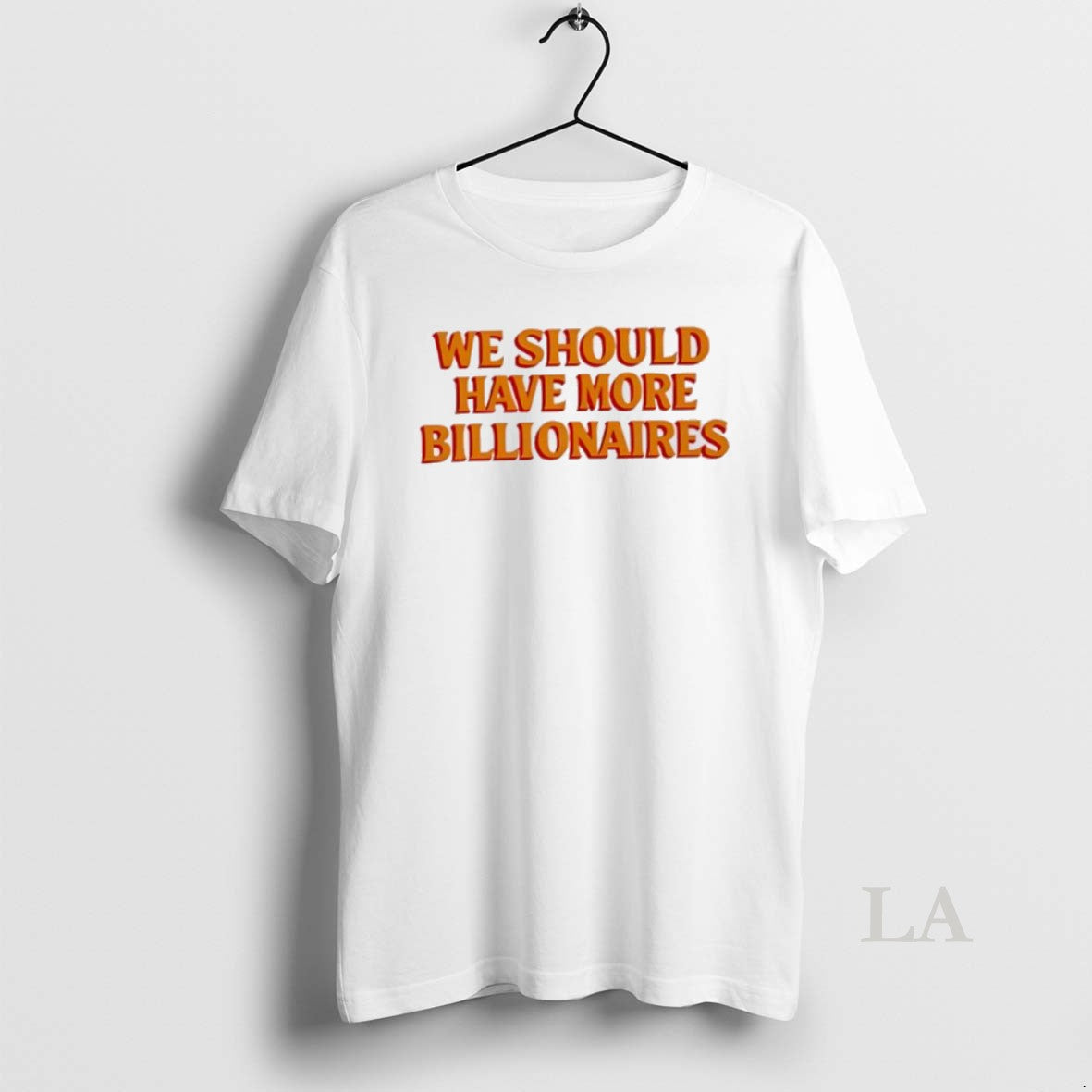 Original We Should Have More Billionaires Orange T-Shirts, Hoodie, Sweatshirt | InkNestWear.com