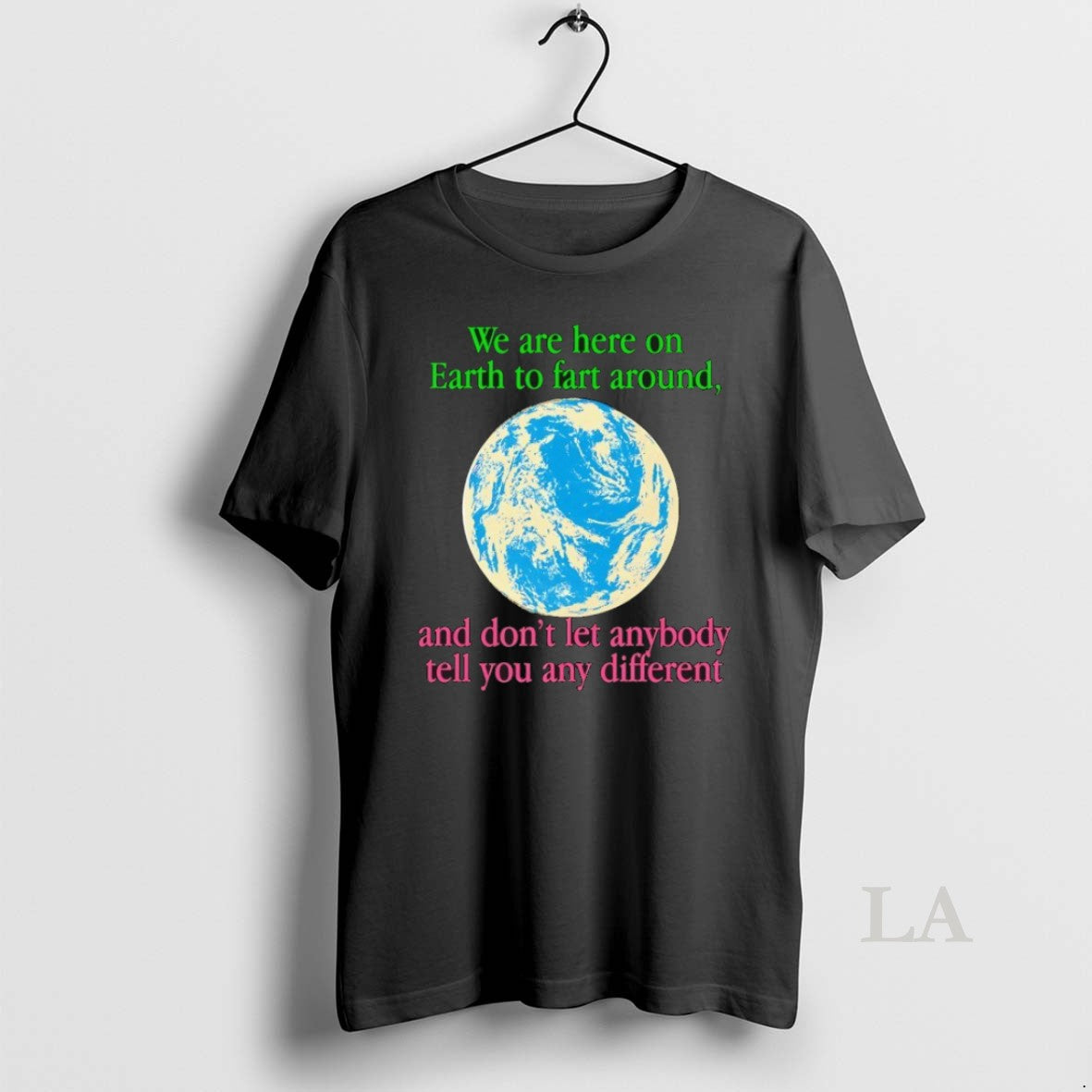 Original We Are Here On Earth To Fart Around And Dont Let Anyone Tell You T-Shirts, Hoodie, Sweatshirt | InkNestWear.com