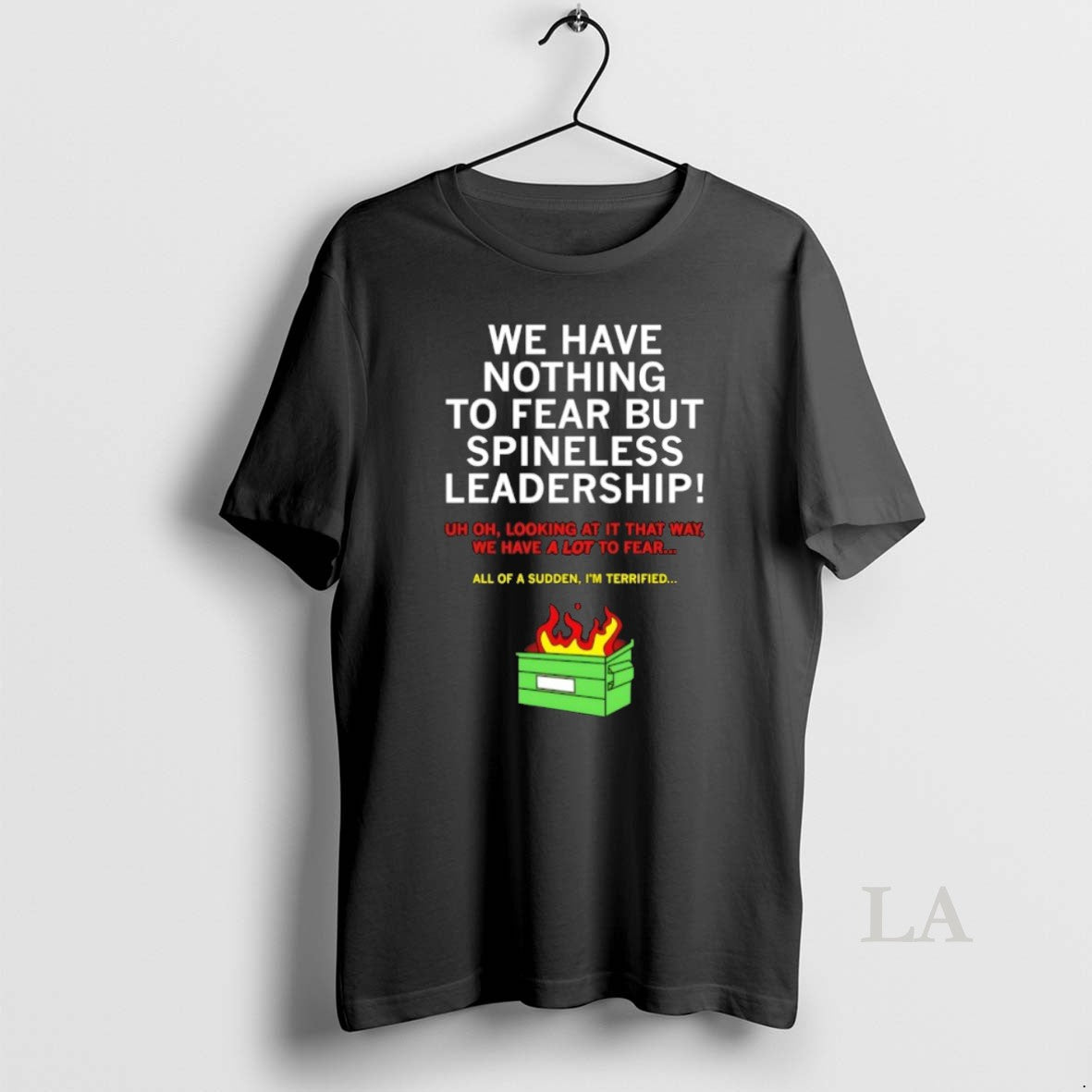 Original We Have Nothing To Fear But Spineless Leadership T-Shirts, Hoodie, Sweatshirt | InkNestWear.com
