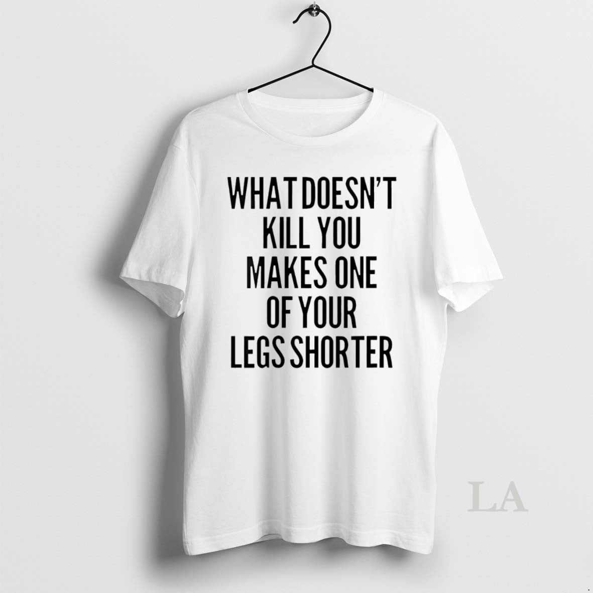 Original What Doesnt Kill You Makes One Of Your Legs Shorter T-Shirts, Hoodie, Sweatshirt | InkNestWear.com