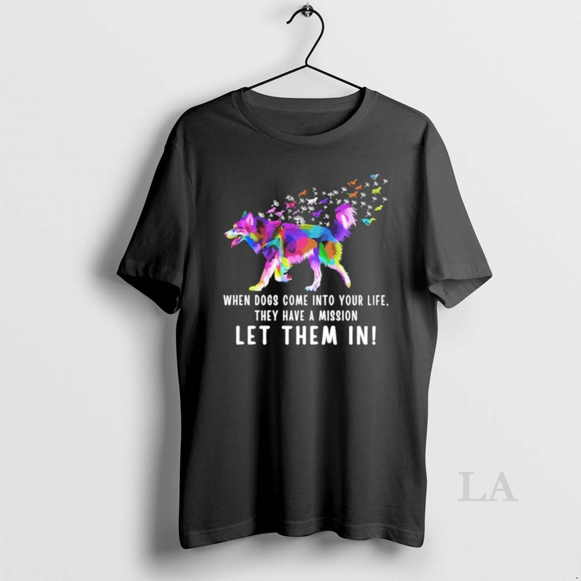 Original When Dogs Come Into Your Life They Have A Mission Let Them In T-Shirts, Hoodie, Sweatshirt | InkNestWear.com