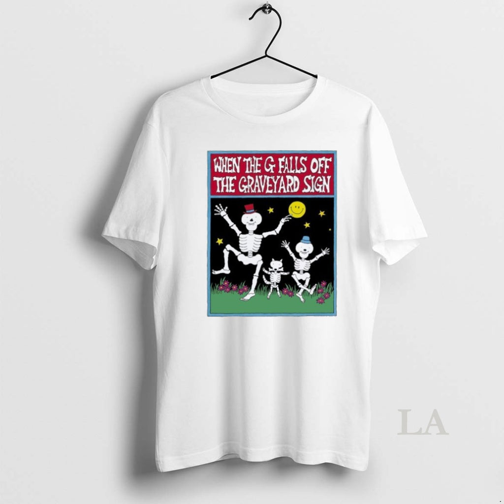 Original When The G Falls Off The Graveyard Sign Skeletons T-Shirts, Hoodie, Sweatshirt | InkNestWear.com