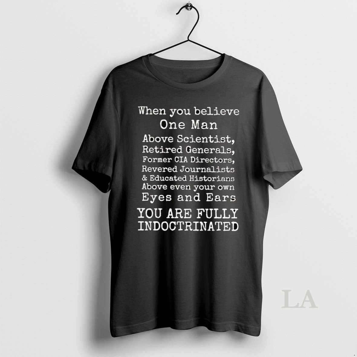 Original When You Believe One Man You Are Fully Indoctrinated T-Shirts, Hoodie, Sweatshirt | InkNestWear.com