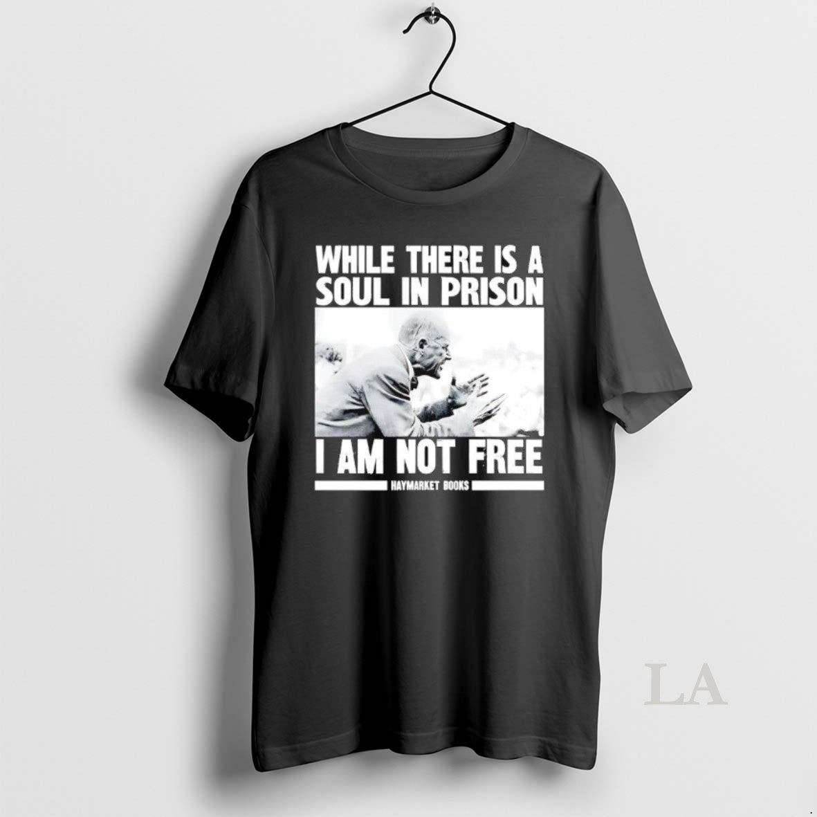 Original While There Is A Soul In Prison I Am Not Free Haymarket Books T-Shirts, Hoodie, Sweatshirt | InkNestWear.com
