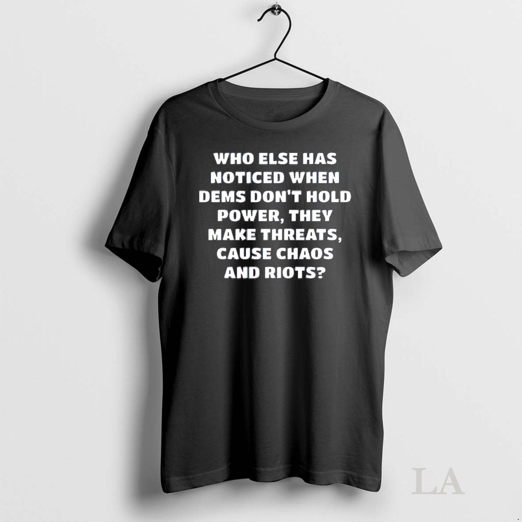 Original Who Else Has Noticed When Dems Dont Hold Power T-Shirts, Hoodie, Sweatshirt | InkNestWear.com