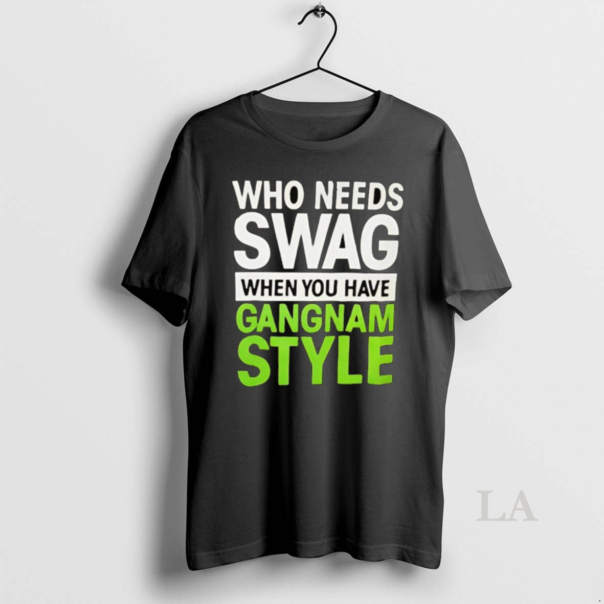 Original Who Needs Swag When You Have Gangnam Style T-Shirts, Hoodie, Sweatshirt | InkNestWear.com