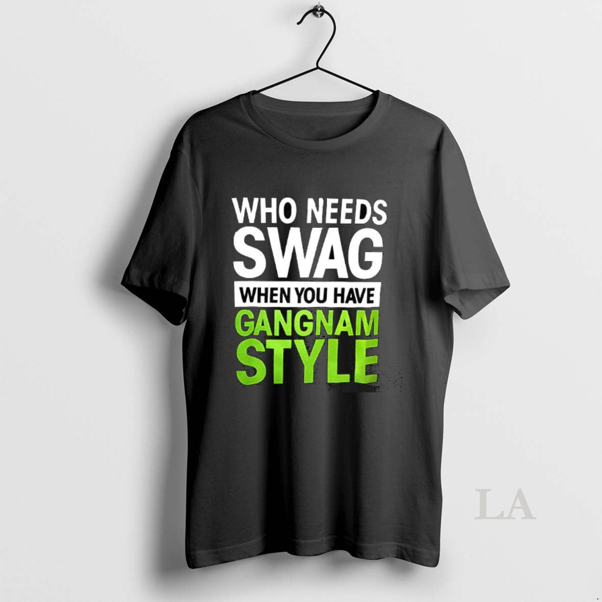 Original Who Needs Swag When You Have Gangnam Style Music Lover T-Shirts, Hoodie, Sweatshirt | InkNestWear.com