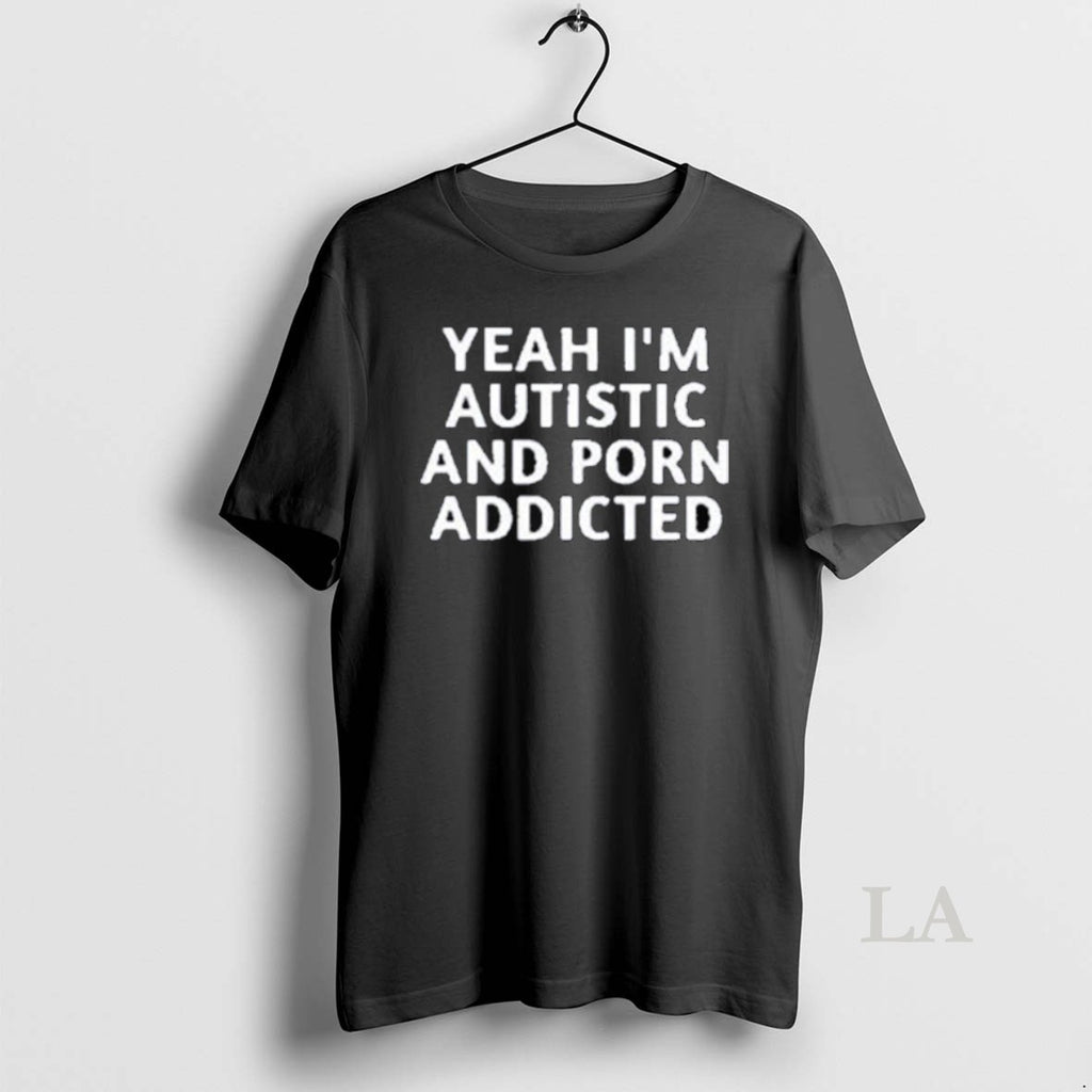 Original Yeah Im Autistic And Porn Addicted Long Sleve T-Shirts, Hoodie, Sweatshirt | InkNestWear.com