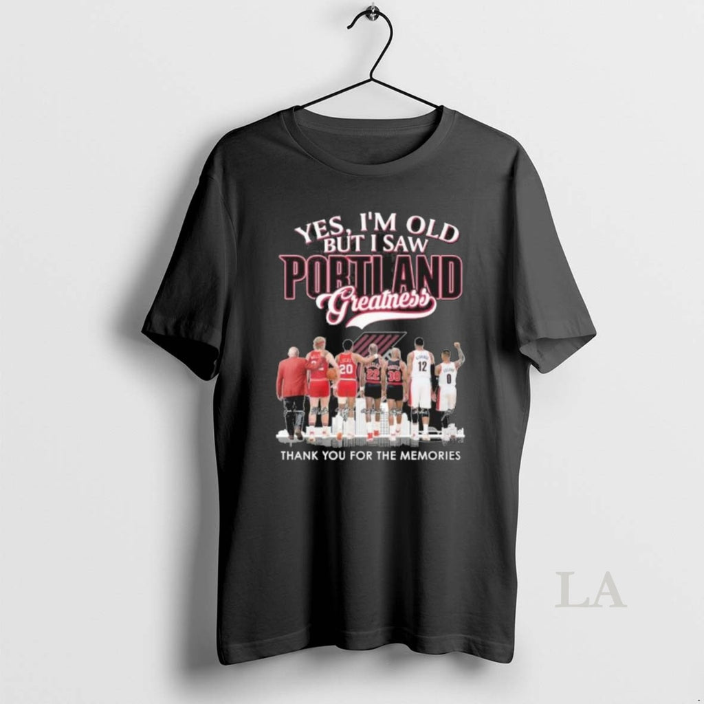 Original Yes Im Old But I Saw Portland Blazers Legends Greatness