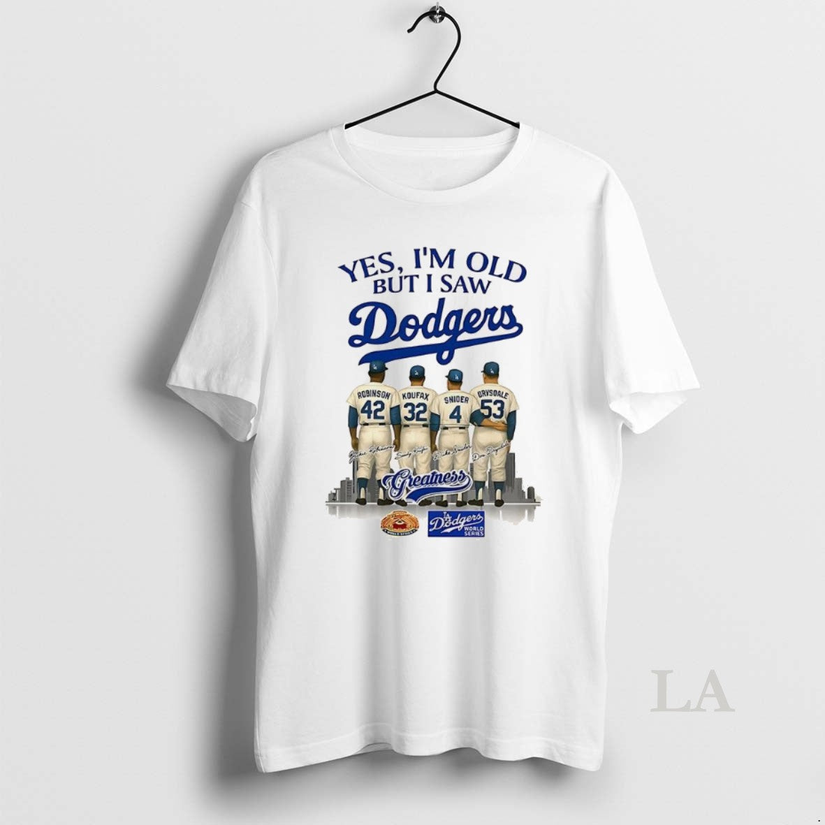 Original Yes Im Old But I Saw Los Angeles Dodgers Greatness Robinson Koufax Snider Drysdale T-Shirts, Hoodie, Sweatshirt