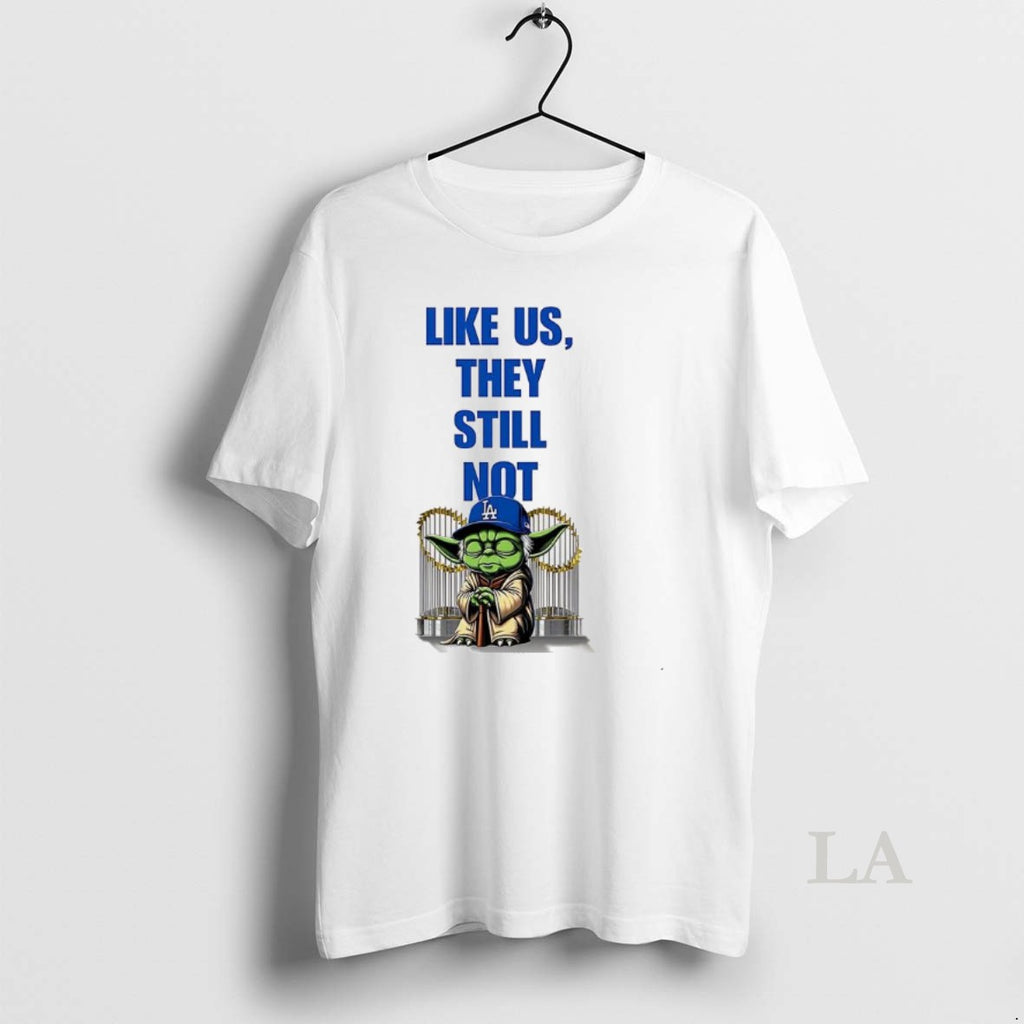 Original Yoda Los Angeles Dodgers Like Us They Still Not T-Shirts, Hoodie, Sweatshirt | InkNestWear.com