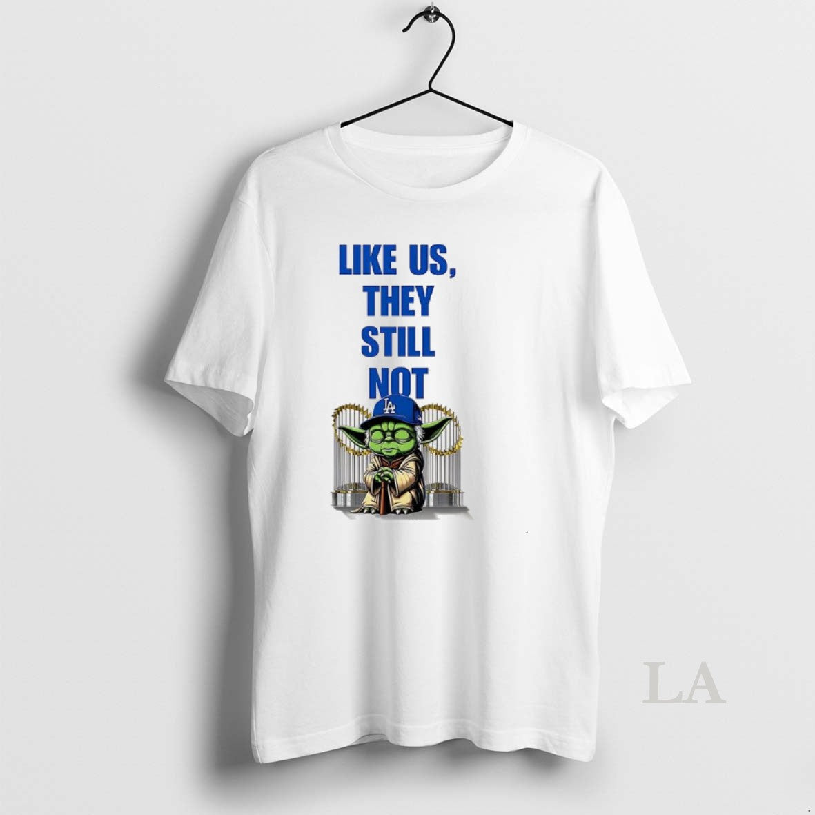 Original Yoda Los Angeles Dodgers Like Us They Still Not T-Shirts, Hoodie, Sweatshirt | InkNestWear.com