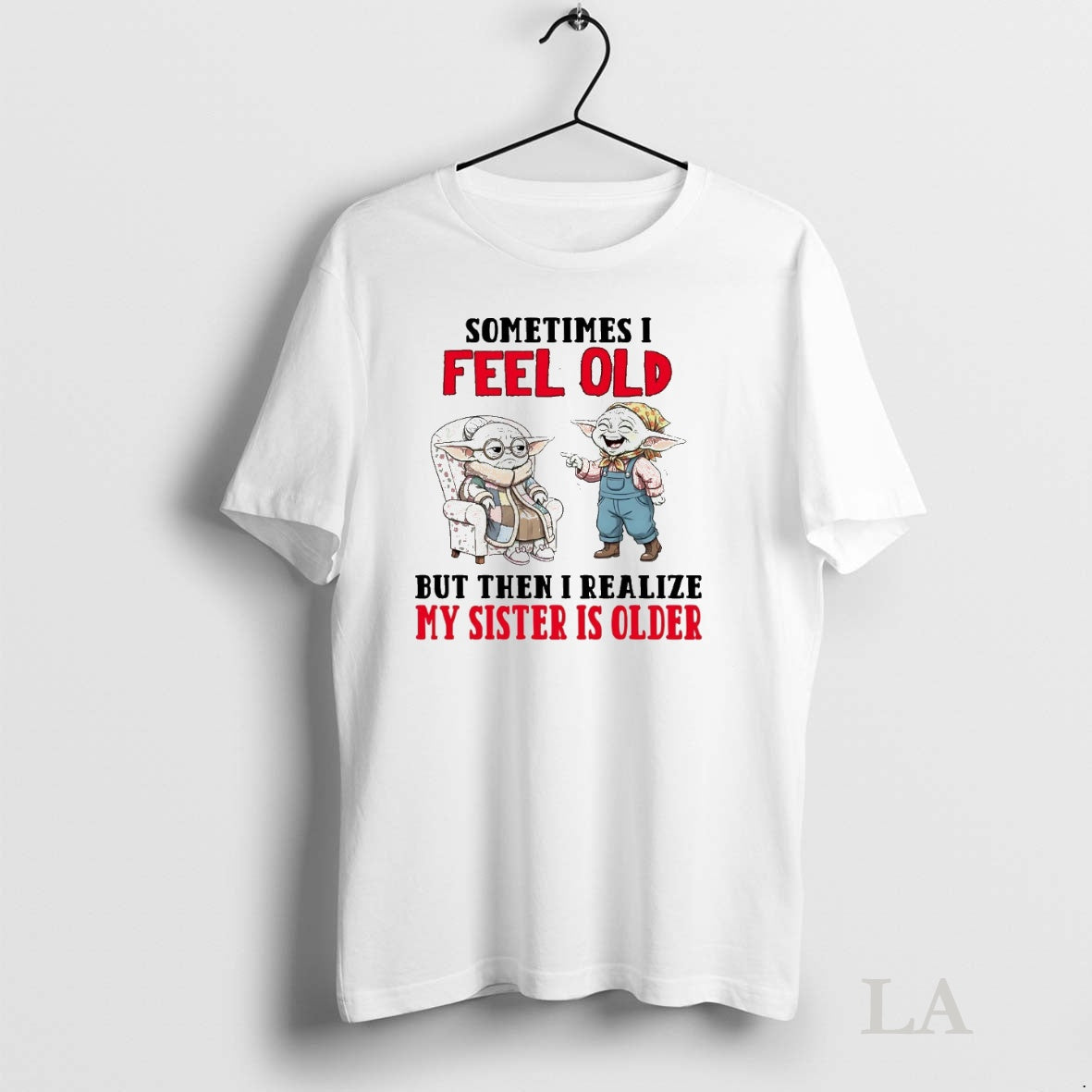 Original Yoda Sometimes I Feel Old But Then I Realize My Sister Is Older T-Shirts, Hoodie, Sweatshirt | InkNestWear.com