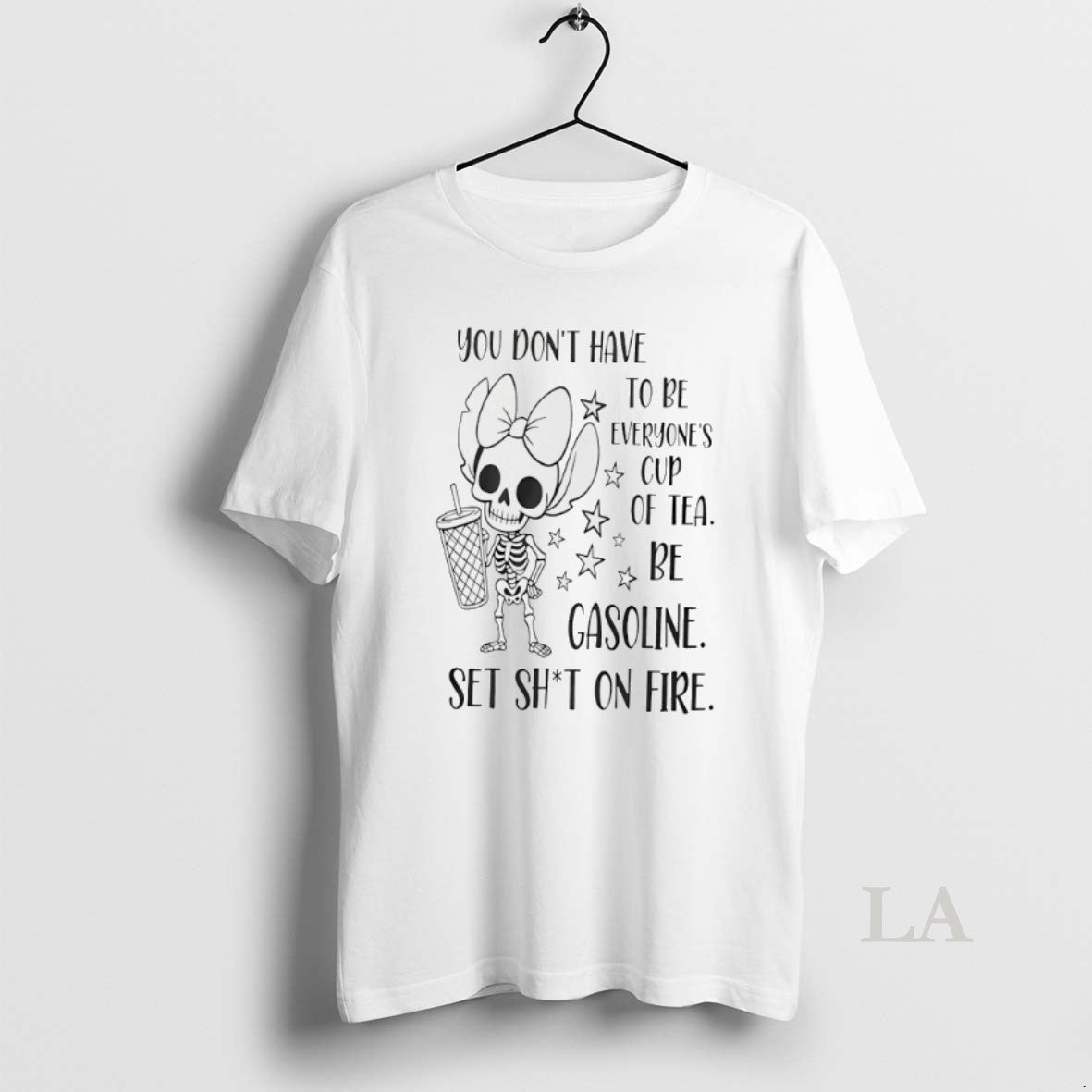 Original You Dont Have To Be Everyones Cup Of Tea Be Gasoline Skeleton T-Shirts, Hoodie, Sweatshirt | InkNestWear.com