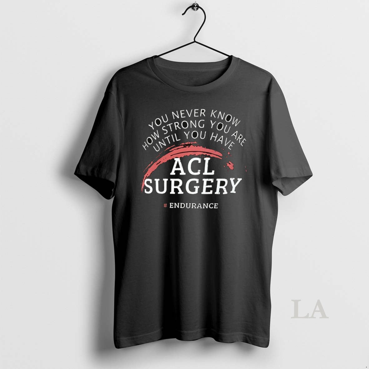 Original You Never Know How Strong You Are Until You Have Acl Surgery Ceramic Ceramic T-Shirts, Hoodie, Sweatshirt