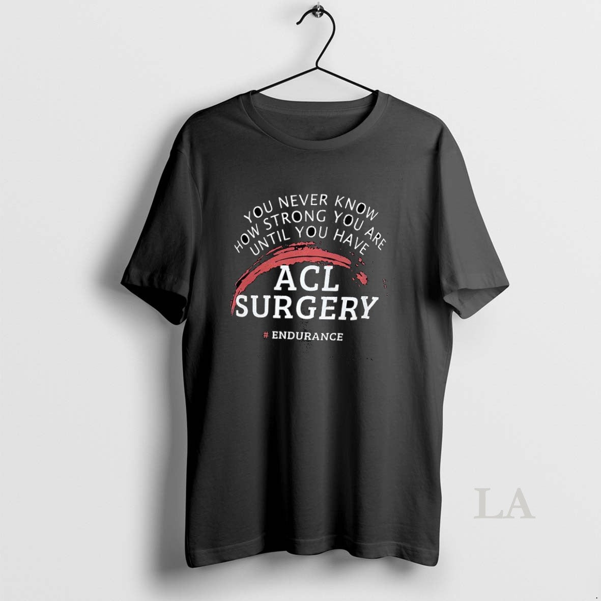 Original You Never Know How Strong You Are Until You Have Acl Surgery T-Shirts, Hoodie, Sweatshirt | InkNestWear.com