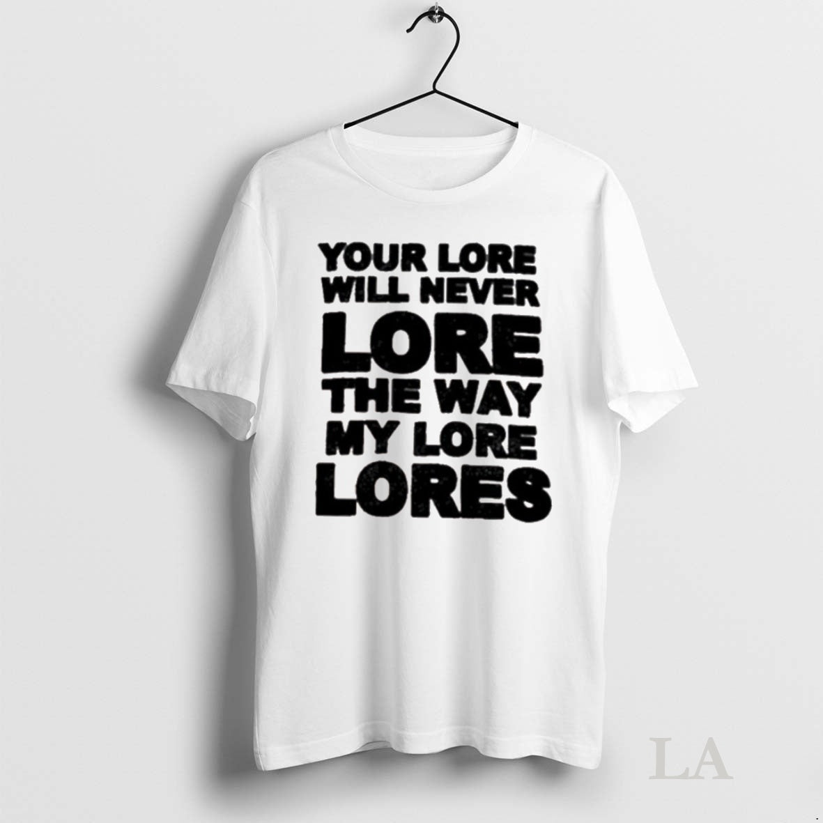 Original Your Lore Will Never Lope The Way My Lore Lores T-Shirts, Hoodie, Sweatshirt | InkNestWear.com