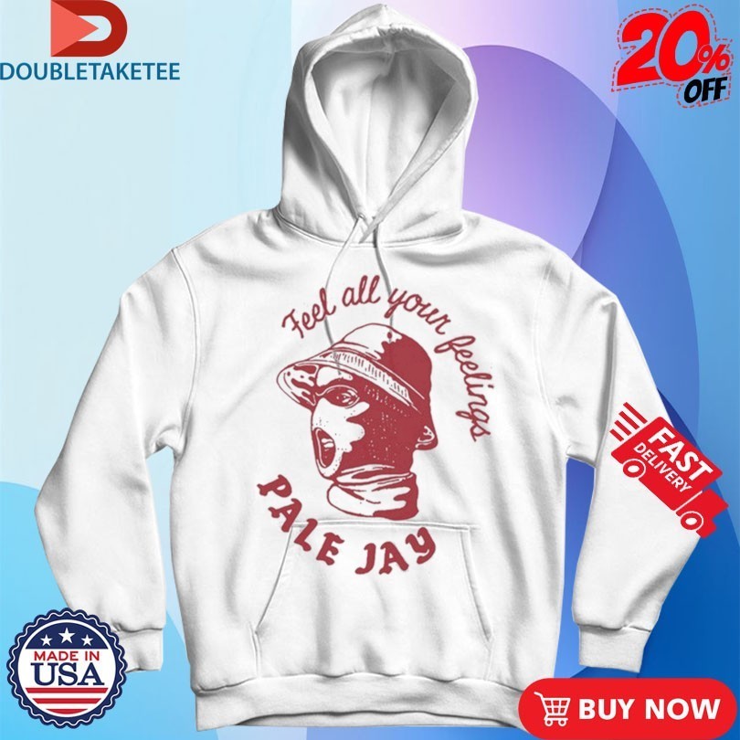 Pale Jay Feel All Your Feelings T-shirts