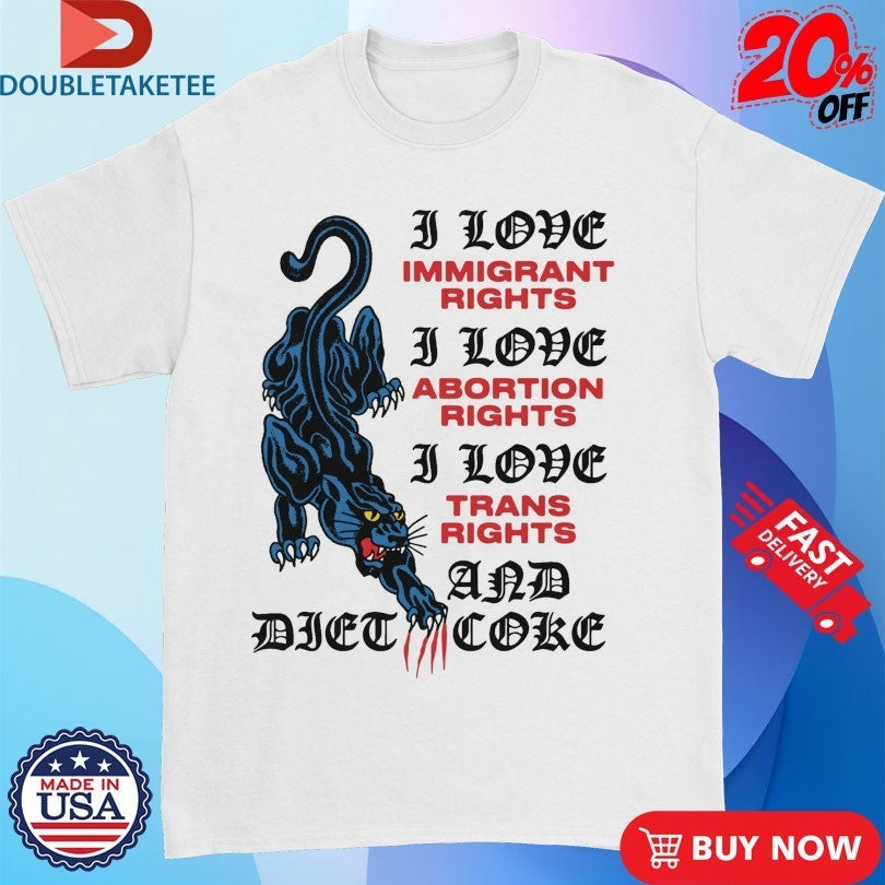 Panther I Love Immigrant Rights I Love Abortion Rights I Love Trans Rights And Diet Coke Scratch Shirts