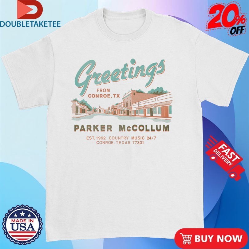 Parker Mccollum Greetings From Conroe TX Est 1992 Country Music Shirts
