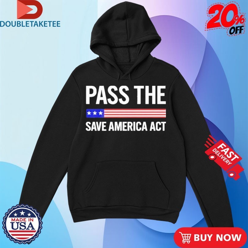 Pass The Save America Act Shirts