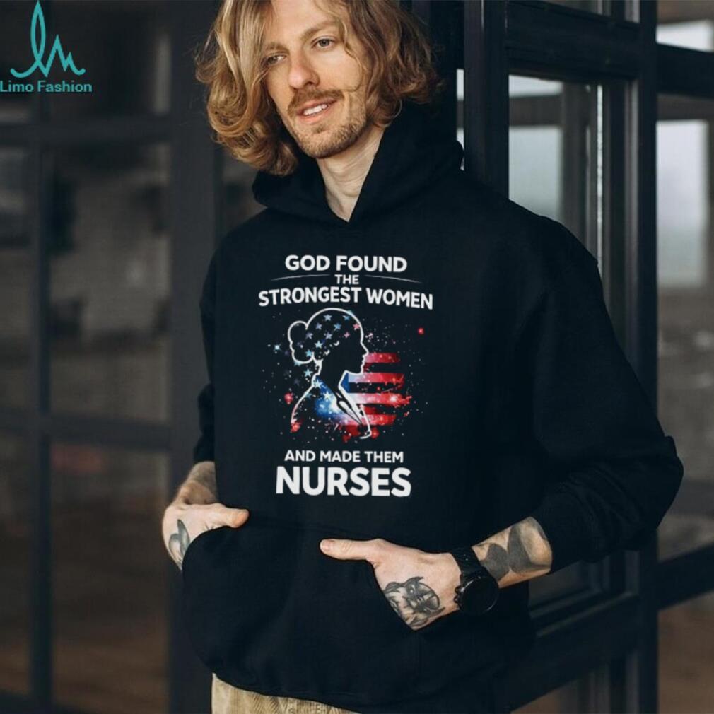 Patriotic American Nurse Shirt God Found The Strongest Women Design