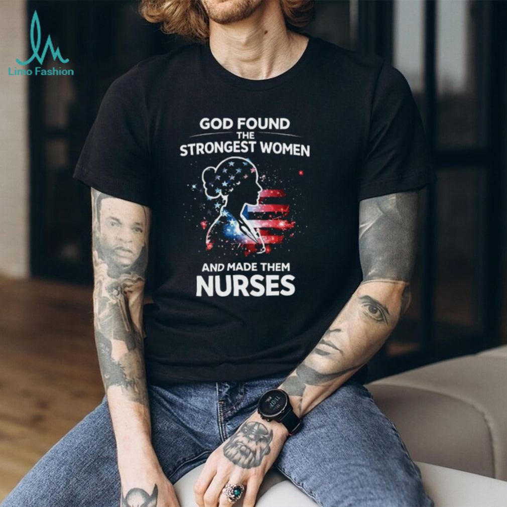 Patriotic American Nurse Shirt God Found The Strongest Women Design